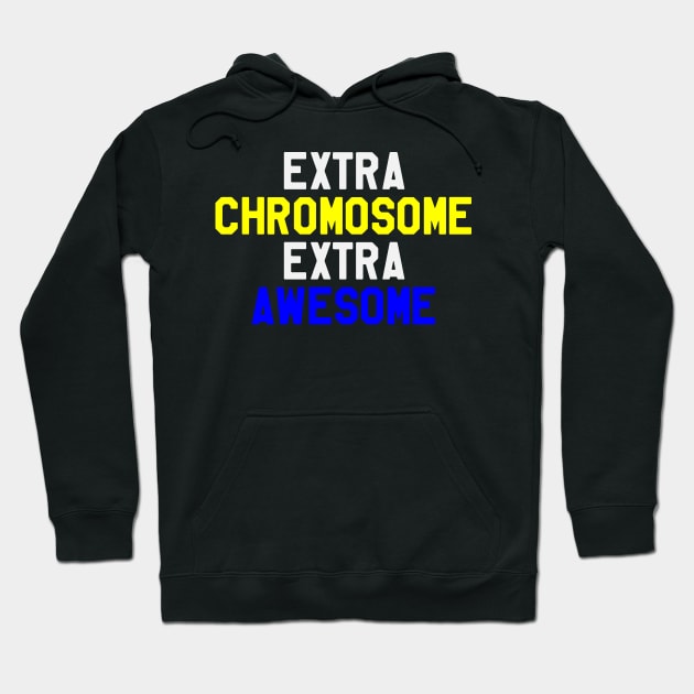 Extra Chromosome Extra Awesome - Down Syndrome Awareness Hoodie by dumbstore